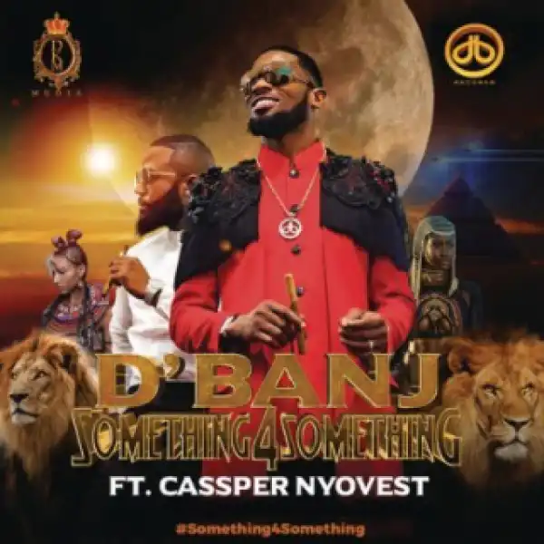 D’Banj - “Something 4 Something” ft. Cassper Nyovest